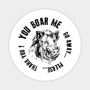 You Boar me Magnet